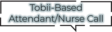 Tobii-Based Attendant/Nurse Call