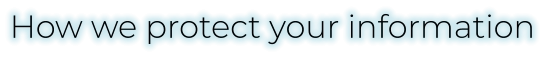 How we protect your information