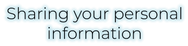 Sharing your personal information