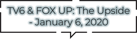 TV6 & FOX UP: The Upside - January 6, 2020